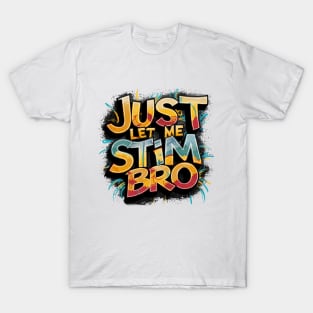 Just Let Me Stim Bro, Graffiti Design T-Shirt